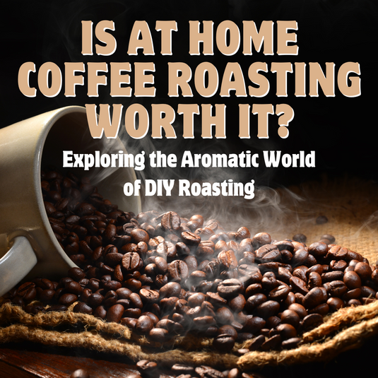 Is at home coffee roasting worth it