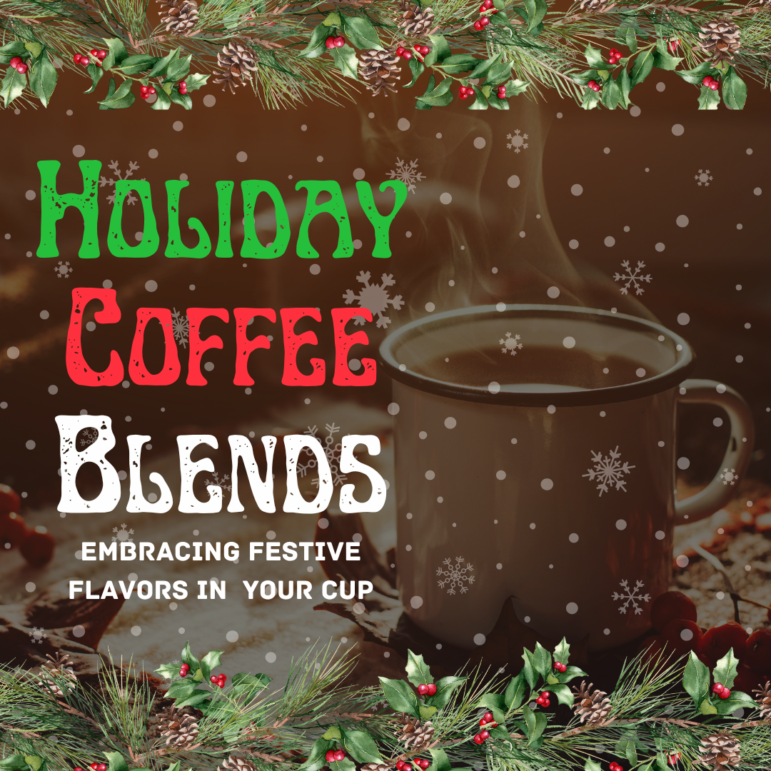 Holiday Coffee Blends: Embracing Festive Flavors in Your Cup