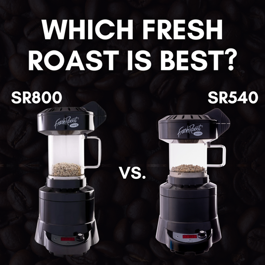 How to Choose the Best Home Coffee Roaster: Fresh Roast SR540 vs SR800